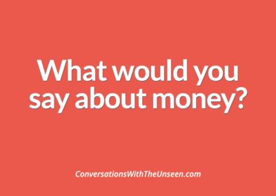 What would you say about money?