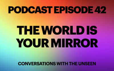 Episode 42 – The World is Your Mirror