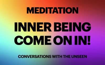 Meditation – Inner Being Come On In!