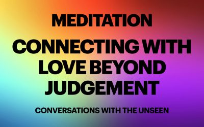 Meditation – Connecting With Love Beyond Judgement